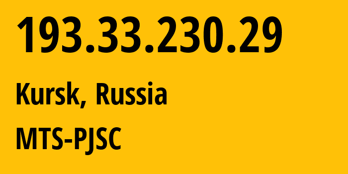 IP address 193.33.230.29 (Kursk, Kursk Oblast, Russia) get location, coordinates on map, ISP provider AS43038 MTS-PJSC // who is provider of ip address 193.33.230.29, whose IP address