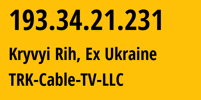 IP address 193.34.21.231 (Kryvyi Rih, Dnipropetrovsk Oblast, Ex Ukraine) get location, coordinates on map, ISP provider AS30779 TRK-Cable-TV-LLC // who is provider of ip address 193.34.21.231, whose IP address