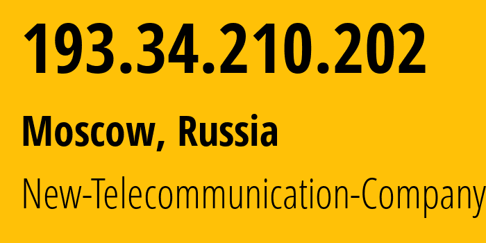 IP address 193.34.210.202 (Moscow, Moscow, Russia) get location, coordinates on map, ISP provider AS43670 New-Telecommunication-Company-Ltd. // who is provider of ip address 193.34.210.202, whose IP address