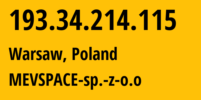 IP address 193.34.214.115 (Warsaw, Mazovia, Poland) get location, coordinates on map, ISP provider AS201814 MEVSPACE-sp.-z-o.o // who is provider of ip address 193.34.214.115, whose IP address