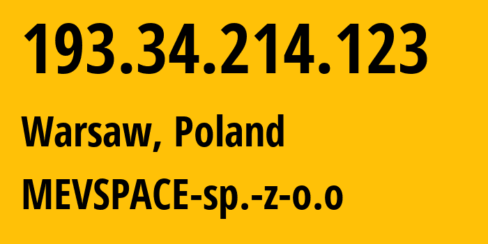 IP address 193.34.214.123 (Warsaw, Mazovia, Poland) get location, coordinates on map, ISP provider AS201814 MEVSPACE-sp.-z-o.o // who is provider of ip address 193.34.214.123, whose IP address