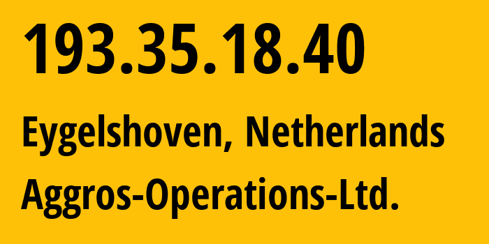 IP-адрес 193.35.18.40 (Eygelshoven, Лимбург, Нидерланды) определить местоположение, координаты на карте, ISP провайдер AS202685 Aggros-Operations-Ltd. // кто провайдер айпи-адреса 193.35.18.40