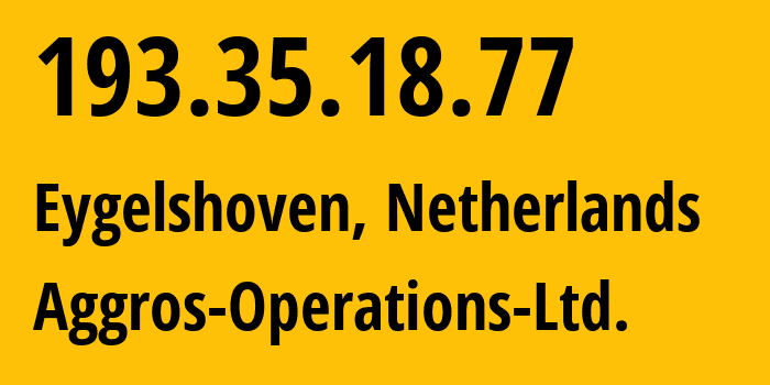 IP address 193.35.18.77 (Eygelshoven, Limburg, Netherlands) get location, coordinates on map, ISP provider AS202685 Aggros-Operations-Ltd. // who is provider of ip address 193.35.18.77, whose IP address