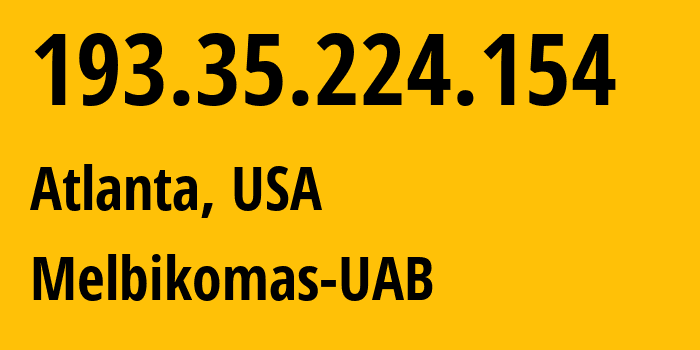 IP address 193.35.224.154 (Atlanta, Georgia, USA) get location, coordinates on map, ISP provider AS8849 Melbikomas-UAB // who is provider of ip address 193.35.224.154, whose IP address