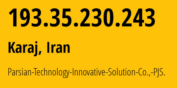 IP address 193.35.230.243 (Karaj, Alborz Province, Iran) get location, coordinates on map, ISP provider AS209638 Parsian-Technology-Innovative-Solution-Co.,-PJS. // who is provider of ip address 193.35.230.243, whose IP address