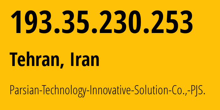 IP address 193.35.230.253 (Tehran, Tehran, Iran) get location, coordinates on map, ISP provider AS209638 Parsian-Technology-Innovative-Solution-Co.,-PJS. // who is provider of ip address 193.35.230.253, whose IP address