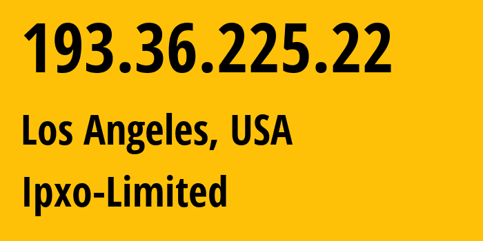 IP address 193.36.225.22 (Los Angeles, California, USA) get location, coordinates on map, ISP provider AS206092 Ipxo-Limited // who is provider of ip address 193.36.225.22, whose IP address