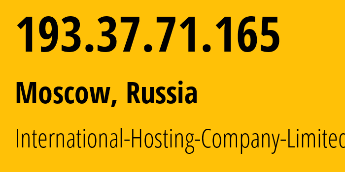 IP address 193.37.71.165 (Moscow, Moscow, Russia) get location, coordinates on map, ISP provider AS216127 International-Hosting-Company-Limited // who is provider of ip address 193.37.71.165, whose IP address