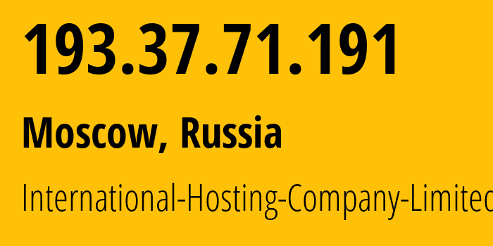 IP address 193.37.71.191 (Moscow, Moscow, Russia) get location, coordinates on map, ISP provider AS216127 International-Hosting-Company-Limited // who is provider of ip address 193.37.71.191, whose IP address