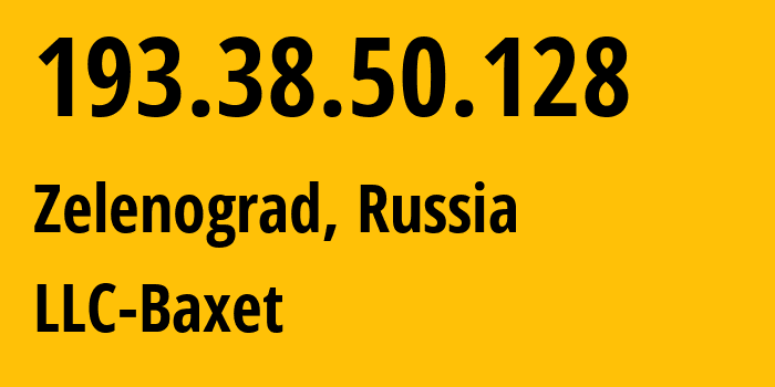 IP address 193.38.50.128 (Zelenograd, Moscow, Russia) get location, coordinates on map, ISP provider AS49392 LLC-Baxet // who is provider of ip address 193.38.50.128, whose IP address