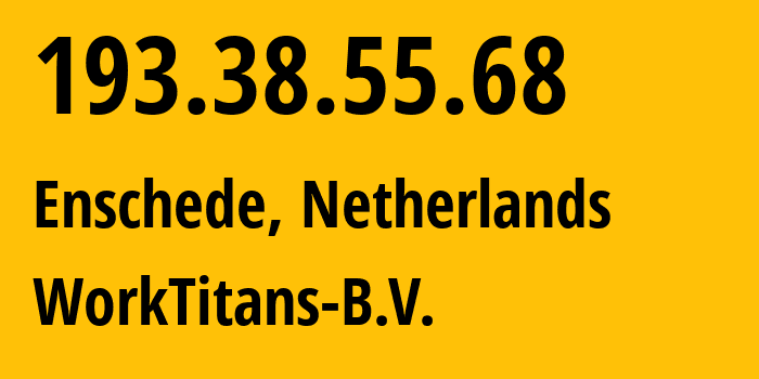 IP-адрес 193.38.55.68 (Энсхеде, Оверайссел, Нидерланды) определить местоположение, координаты на карте, ISP провайдер AS209847 WorkTitans-B.V. // кто провайдер айпи-адреса 193.38.55.68