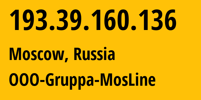 IP address 193.39.160.136 (Moscow, Moscow, Russia) get location, coordinates on map, ISP provider AS31370 OOO-Gruppa-MosLine // who is provider of ip address 193.39.160.136, whose IP address