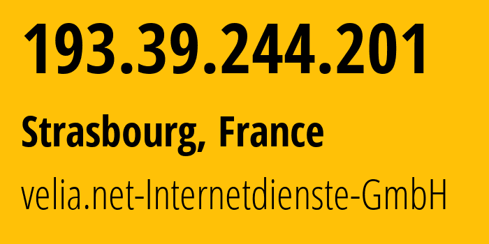 IP address 193.39.244.201 (Strasbourg, Grand Est, France) get location, coordinates on map, ISP provider AS29066 velia.net-Internetdienste-GmbH // who is provider of ip address 193.39.244.201, whose IP address