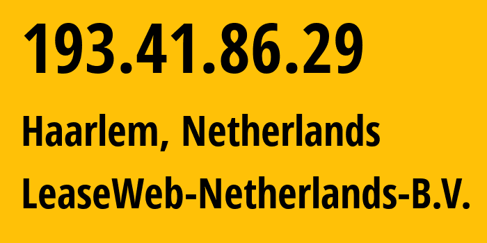 IP address 193.41.86.29 (Haarlem, North Holland, Netherlands) get location, coordinates on map, ISP provider AS60781 LeaseWeb-Netherlands-B.V. // who is provider of ip address 193.41.86.29, whose IP address