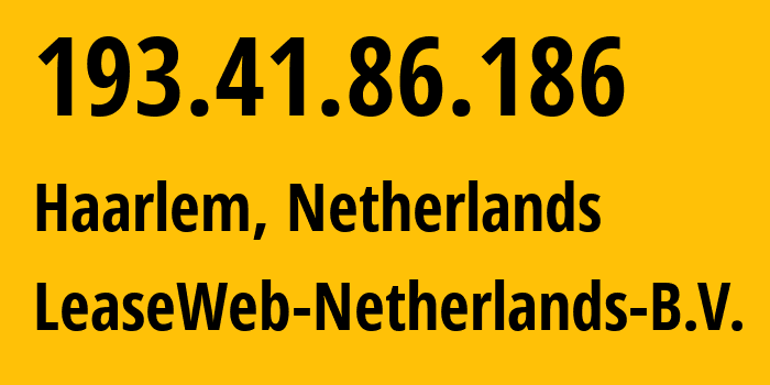 IP address 193.41.86.186 (Haarlem, North Holland, Netherlands) get location, coordinates on map, ISP provider AS60781 LeaseWeb-Netherlands-B.V. // who is provider of ip address 193.41.86.186, whose IP address