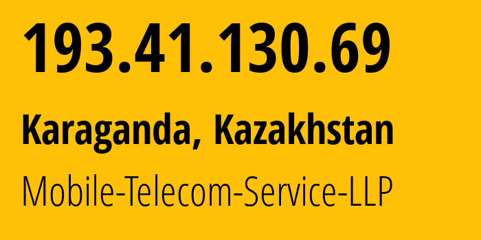 IP-адрес 193.41.130.69 (Караганда, Karagandinskaya Oblast, Казахстан) определить местоположение, координаты на карте, ISP провайдер AS48503 Mobile-Telecom-Service-LLP // кто провайдер айпи-адреса 193.41.130.69