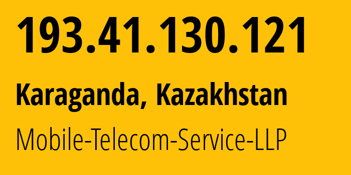 IP address 193.41.130.121 (Karaganda, Karaganda, Kazakhstan) get location, coordinates on map, ISP provider AS48503 Mobile-Telecom-Service-LLP // who is provider of ip address 193.41.130.121, whose IP address