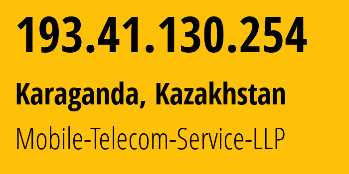 IP address 193.41.130.254 (Karaganda, Karaganda, Kazakhstan) get location, coordinates on map, ISP provider AS48503 Mobile-Telecom-Service-LLP // who is provider of ip address 193.41.130.254, whose IP address