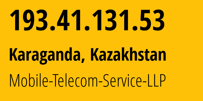 IP address 193.41.131.53 (Karaganda, Karaganda, Kazakhstan) get location, coordinates on map, ISP provider AS48503 Mobile-Telecom-Service-LLP // who is provider of ip address 193.41.131.53, whose IP address