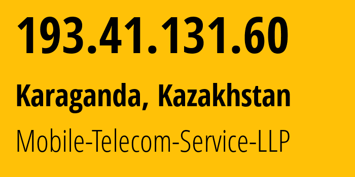 IP address 193.41.131.60 (Karaganda, Karaganda, Kazakhstan) get location, coordinates on map, ISP provider AS48503 Mobile-Telecom-Service-LLP // who is provider of ip address 193.41.131.60, whose IP address