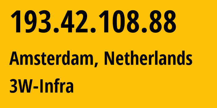 IP address 193.42.108.88 (Amsterdam, North Holland, Netherlands) get location, coordinates on map, ISP provider AS60144 3W-Infra // who is provider of ip address 193.42.108.88, whose IP address