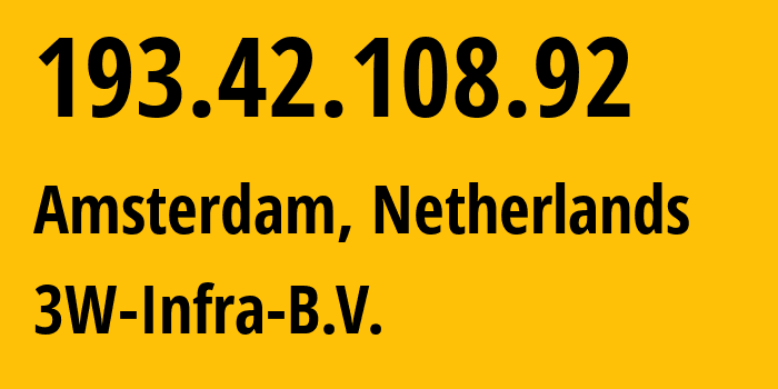 IP address 193.42.108.92 (Amsterdam, North Holland, Netherlands) get location, coordinates on map, ISP provider AS60144 3W-Infra-B.V. // who is provider of ip address 193.42.108.92, whose IP address