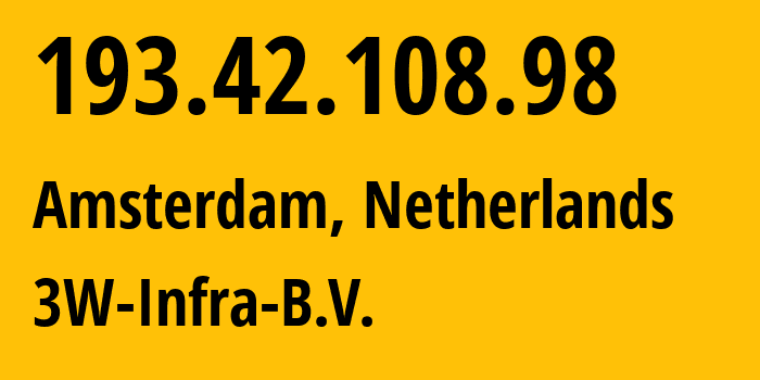 IP address 193.42.108.98 get location, coordinates on map, ISP provider AS60144 3W-Infra-B.V. // who is provider of ip address 193.42.108.98, whose IP address