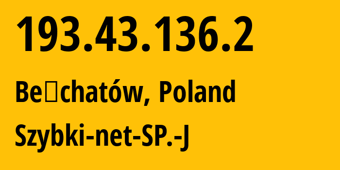 IP address 193.43.136.2 (Bełchatów, Łódź Voivodeship, Poland) get location, coordinates on map, ISP provider AS203210 Szybki-net-SP.-J // who is provider of ip address 193.43.136.2, whose IP address