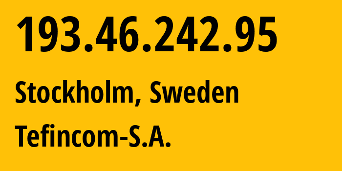 IP-адрес 193.46.242.95 (Стокгольм, Stockholm County, Швеция) определить местоположение, координаты на карте, ISP провайдер AS136787 Tefincom-S.A. // кто провайдер айпи-адреса 193.46.242.95