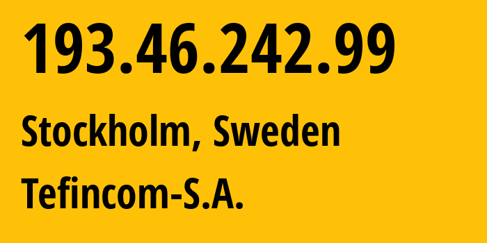 IP-адрес 193.46.242.99 (Стокгольм, Stockholm County, Швеция) определить местоположение, координаты на карте, ISP провайдер AS136787 Tefincom-S.A. // кто провайдер айпи-адреса 193.46.242.99