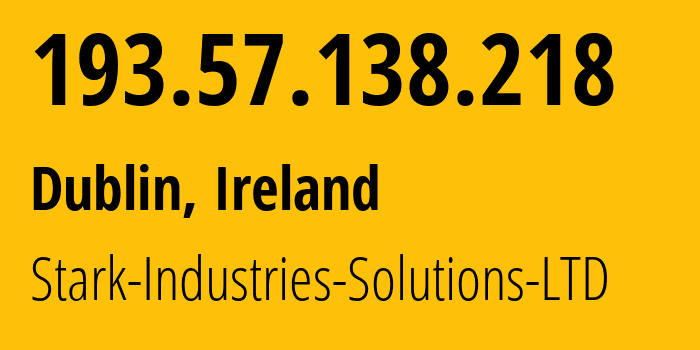 IP address 193.57.138.218 (Dublin, Leinster, Ireland) get location, coordinates on map, ISP provider AS44477 Stark-Industries-Solutions-LTD // who is provider of ip address 193.57.138.218, whose IP address