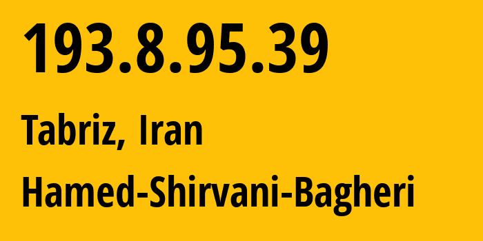 IP-адрес 193.8.95.39 (Тебриз, Восточный Азербайджан, Иран) определить местоположение, координаты на карте, ISP провайдер AS208264 Hamed-Shirvani-Bagheri // кто провайдер айпи-адреса 193.8.95.39