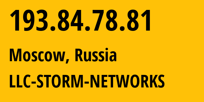 IP address 193.84.78.81 (Moscow, Moscow, Russia) get location, coordinates on map, ISP provider AS43298 LLC-STORM-NETWORKS // who is provider of ip address 193.84.78.81, whose IP address