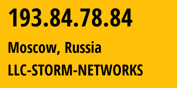 IP address 193.84.78.84 (Moscow, Moscow, Russia) get location, coordinates on map, ISP provider AS43298 LLC-STORM-NETWORKS // who is provider of ip address 193.84.78.84, whose IP address