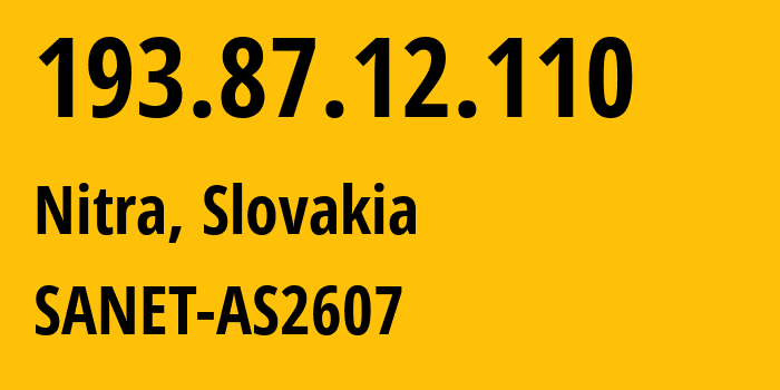 IP-адрес 193.87.12.110 (Нитра, Нитранский край, Словакия) определить местоположение, координаты на карте, ISP провайдер AS2607 SANET-AS2607 // кто провайдер айпи-адреса 193.87.12.110