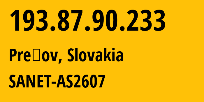 IP address 193.87.90.233 (Prešov, Prešov Region, Slovakia) get location, coordinates on map, ISP provider AS2607 SANET-AS2607 // who is provider of ip address 193.87.90.233, whose IP address