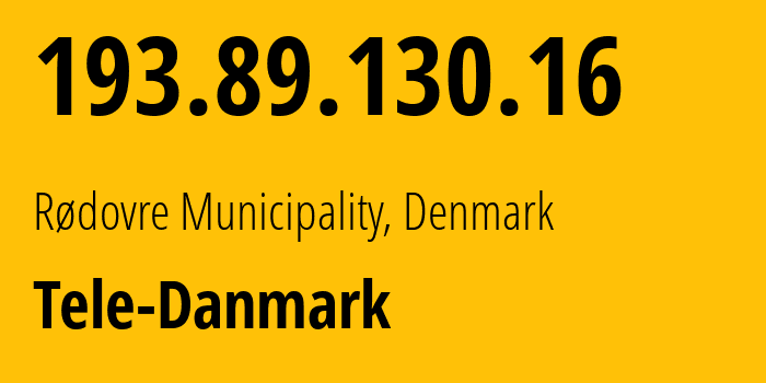 IP address 193.89.130.16 (Rødovre Municipality, Capital Region, Denmark) get location, coordinates on map, ISP provider AS3292 Tele-Danmark // who is provider of ip address 193.89.130.16, whose IP address