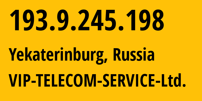 IP-адрес 193.9.245.198 (Екатеринбург, Свердловская Область, Россия) определить местоположение, координаты на карте, ISP провайдер AS48720 VIP-TELECOM-SERVICE-Ltd. // кто провайдер айпи-адреса 193.9.245.198