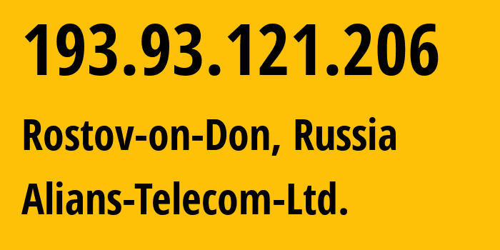 IP address 193.93.121.206 (Rostov-on-Don, Rostov Oblast, Russia) get location, coordinates on map, ISP provider AS49897 Alians-Telecom-Ltd. // who is provider of ip address 193.93.121.206, whose IP address