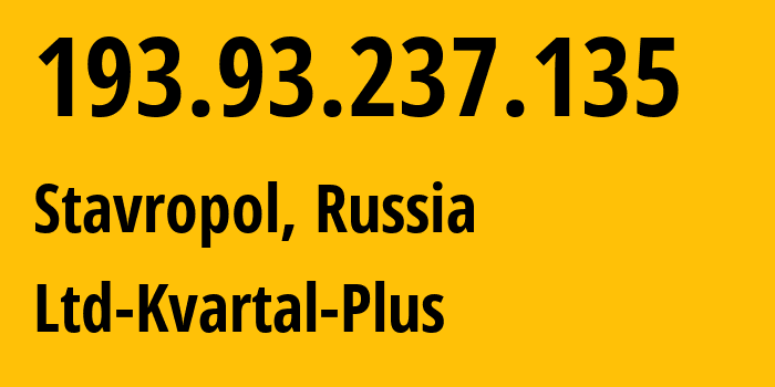 IP address 193.93.237.135 (Stavropol, Stavropol Kray, Russia) get location, coordinates on map, ISP provider AS49325 Ltd-Kvartal-Plus // who is provider of ip address 193.93.237.135, whose IP address