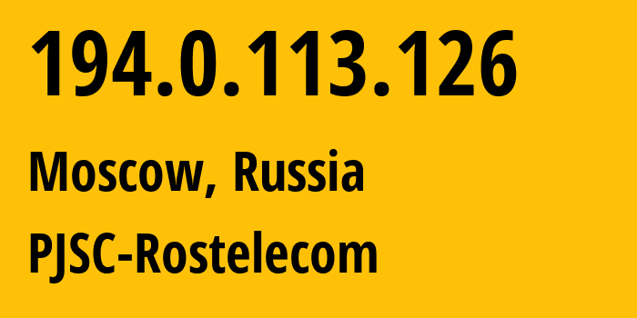IP address 194.0.113.126 (Moscow, Moscow, Russia) get location, coordinates on map, ISP provider AS12389 PJSC-Rostelecom // who is provider of ip address 194.0.113.126, whose IP address