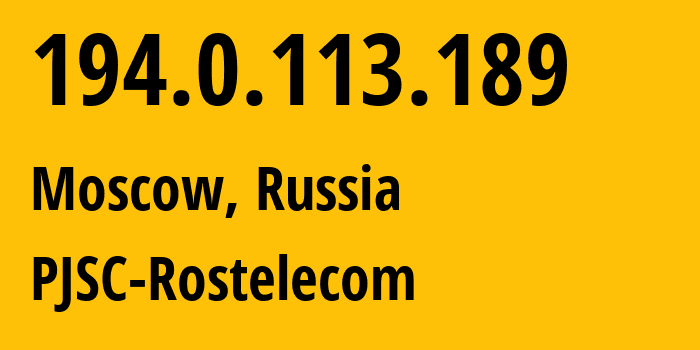 IP address 194.0.113.189 (Moscow, Moscow, Russia) get location, coordinates on map, ISP provider AS12389 PJSC-Rostelecom // who is provider of ip address 194.0.113.189, whose IP address