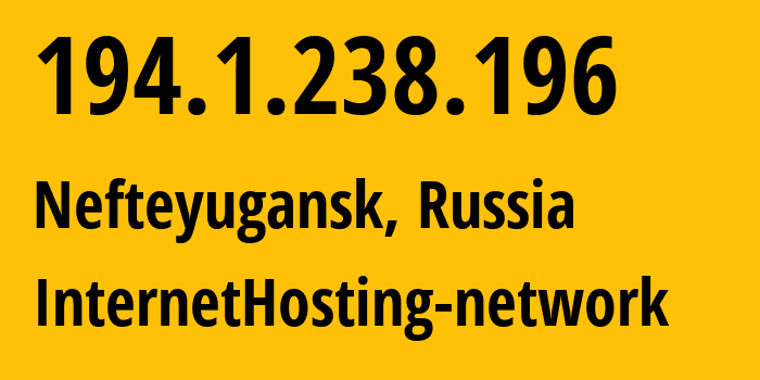 IP address 194.1.238.196 (Nefteyugansk, Khanty-Mansia, Russia) get location, coordinates on map, ISP provider AS212872 InternetHosting-network // who is provider of ip address 194.1.238.196, whose IP address