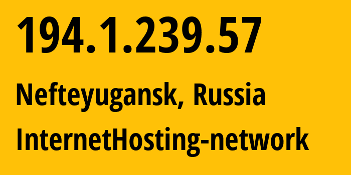 IP address 194.1.239.57 (Nefteyugansk, Khanty-Mansia, Russia) get location, coordinates on map, ISP provider AS212872 InternetHosting-network // who is provider of ip address 194.1.239.57, whose IP address