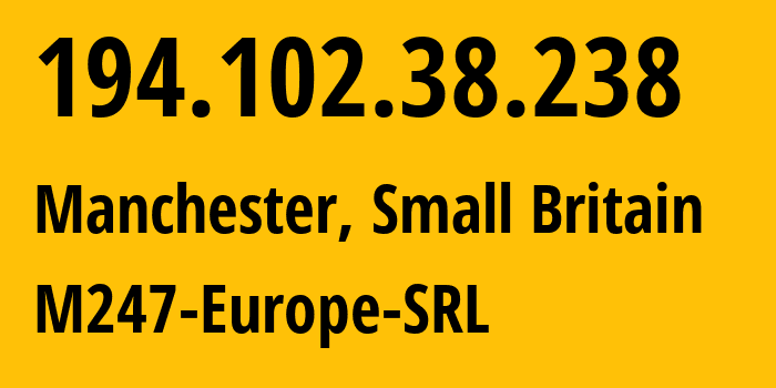 IP address 194.102.38.238 (Manchester, England, Small Britain) get location, coordinates on map, ISP provider AS9009 M247-Europe-SRL // who is provider of ip address 194.102.38.238, whose IP address