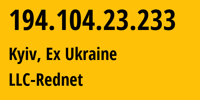 IP-адрес 194.104.23.233 (Киев, Киев, Бывшая Украина) определить местоположение, координаты на карте, ISP провайдер AS200357 LLC-Rednet // кто провайдер айпи-адреса 194.104.23.233