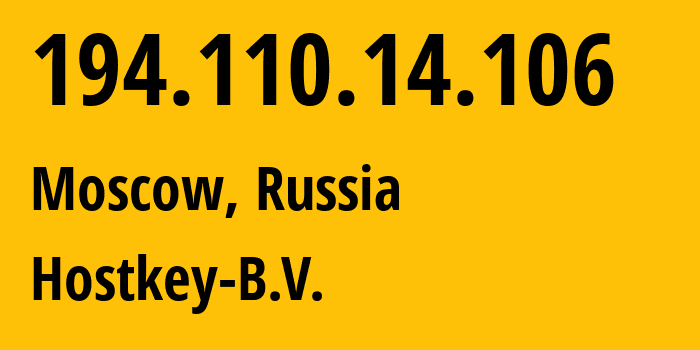 IP address 194.110.14.106 (Moscow, Moscow, Russia) get location, coordinates on map, ISP provider AS57043 Hostkey-B.V. // who is provider of ip address 194.110.14.106, whose IP address