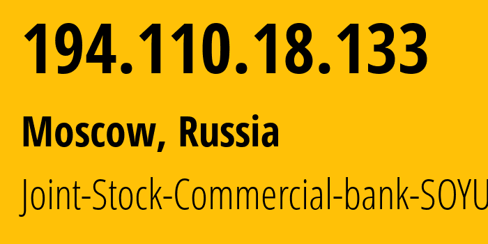 IP address 194.110.18.133 (Moscow, Moscow, Russia) get location, coordinates on map, ISP provider AS42674 Joint-Stock-Commercial-bank-SOYUZ // who is provider of ip address 194.110.18.133, whose IP address