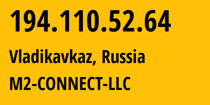 IP-адрес 194.110.52.64 (Владикавказ, Северная Осетия, Россия) определить местоположение, координаты на карте, ISP провайдер AS56814 M2-CONNECT-LLC // кто провайдер айпи-адреса 194.110.52.64