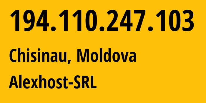 IP-адрес 194.110.247.103 (Кишинёв, Кишинёв, Молдавия) определить местоположение, координаты на карте, ISP провайдер AS200019 Alexhost-SRL // кто провайдер айпи-адреса 194.110.247.103